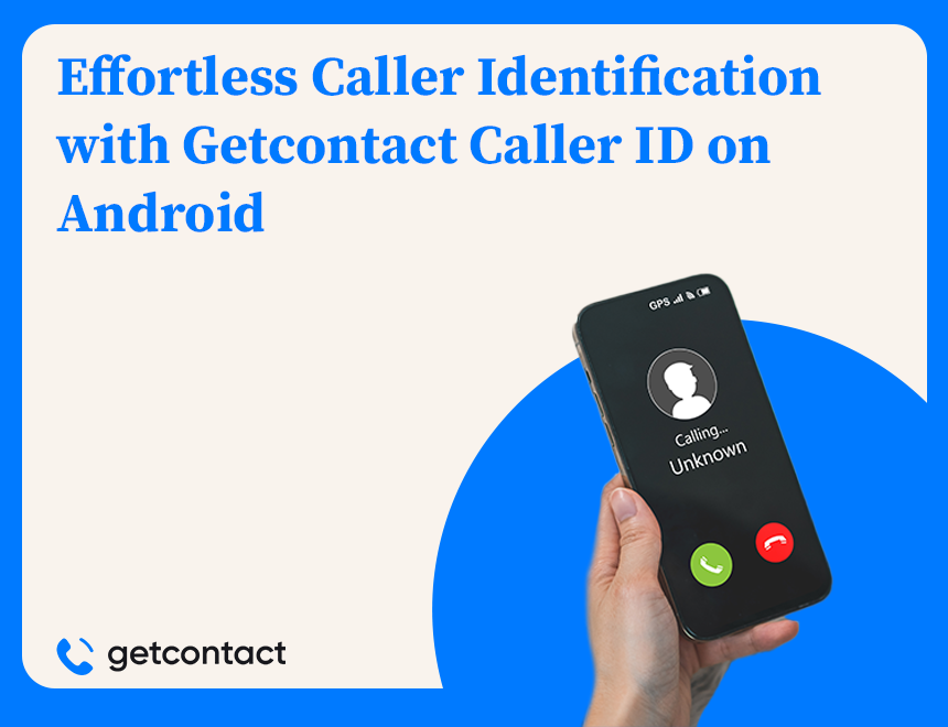 Effortless Caller Identification with Getcontact Caller ID on Android