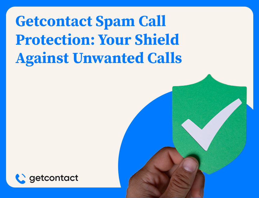 Getcontact Spam Call Protection: Your Shield Against Unwanted Calls